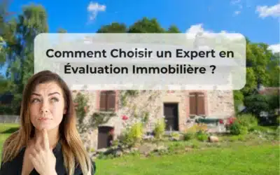 Comment Choisir un Expert en Évaluation Immobilière ?